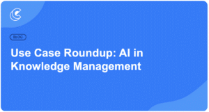Use Case Roundup: AI in Knowledge Management